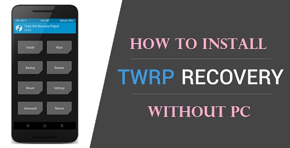 How to Install TWRP Recovery without PC on any Android device