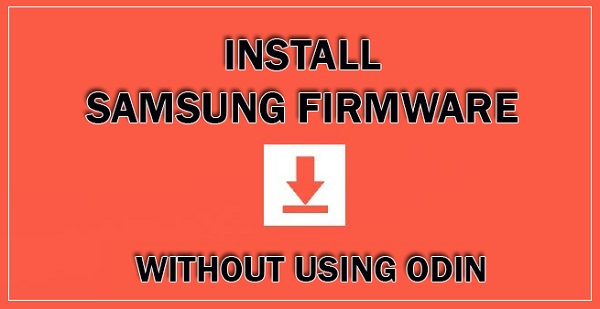 Install Samsung Firmware without Odin flash tool and without PC