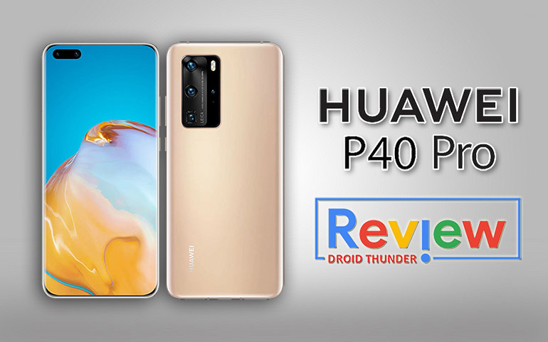 Huawei P40 Pro Review, Price and Specifications