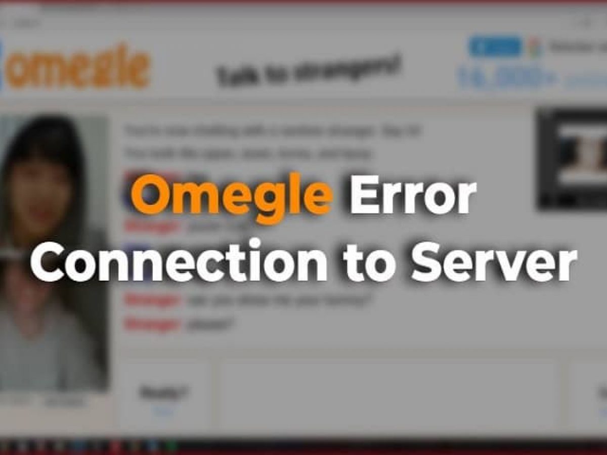 Omegle technical error server was unreachable for too long