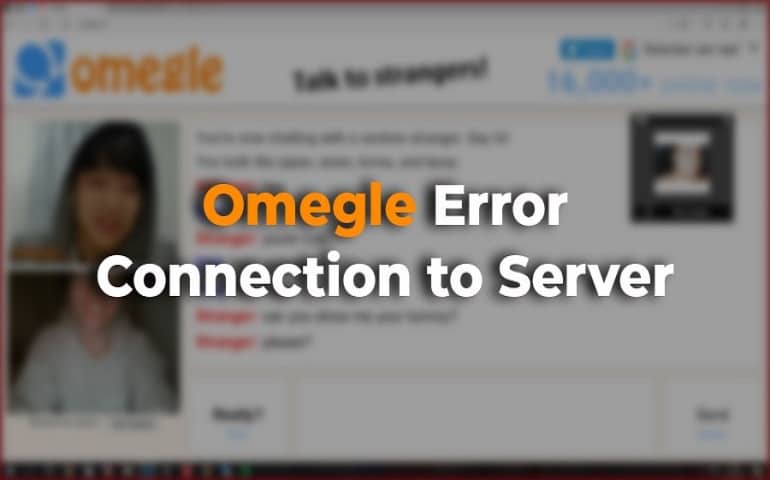 How to Fix Omegle Error Connecting to Server